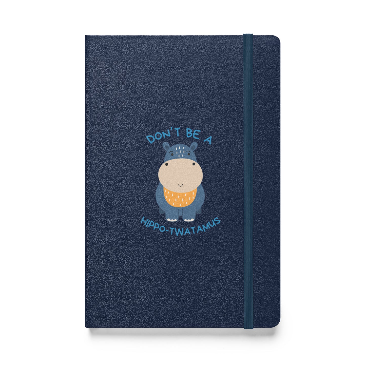 Don't Be A HippoTwatamus - Hardcover bound notebook