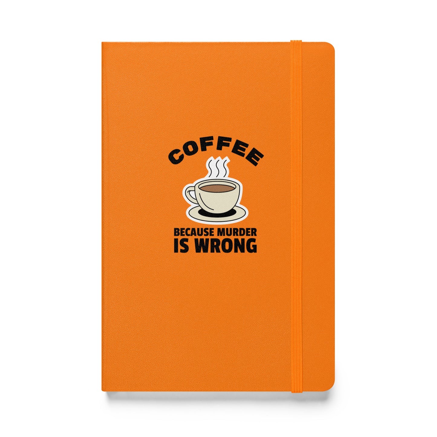 Coffee, Because Murder Is Wrong - Hardcover bound notebook