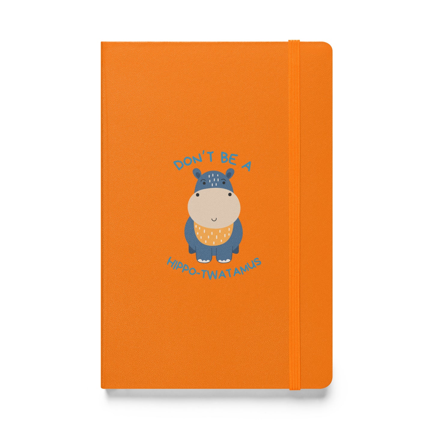 Don't Be A HippoTwatamus - Hardcover bound notebook