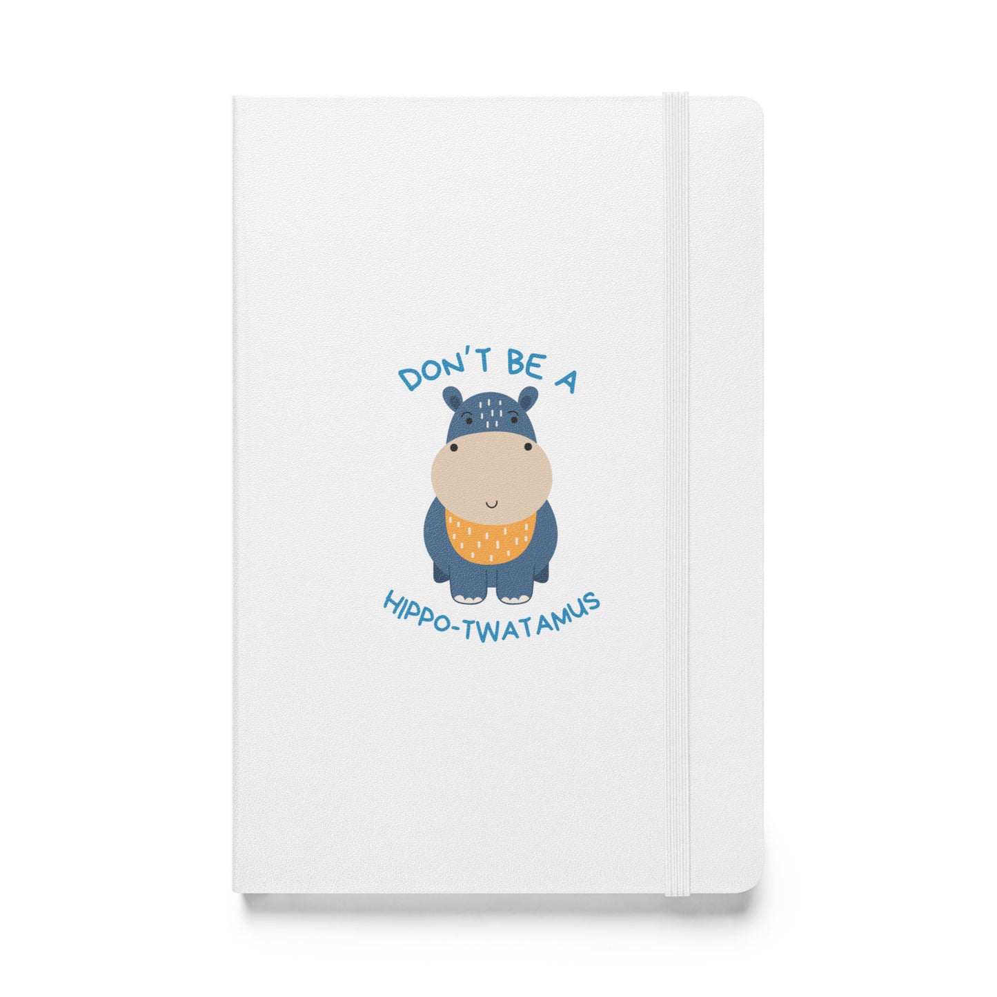 Don't Be A HippoTwatamus - Hardcover bound notebook