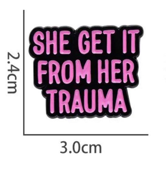 She Get From Her Trauma Pin - FREE SHIPPING