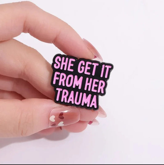 She Get From Her Trauma Pin - FREE SHIPPING