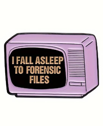 I Fall Asleep To Forensic Files… Pin