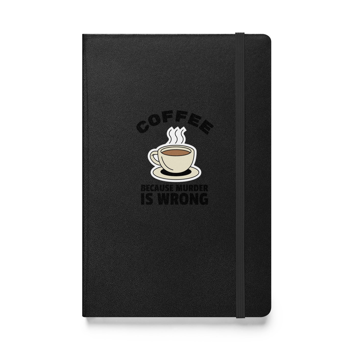 Coffee, Because Murder Is Wrong - Hardcover bound notebook