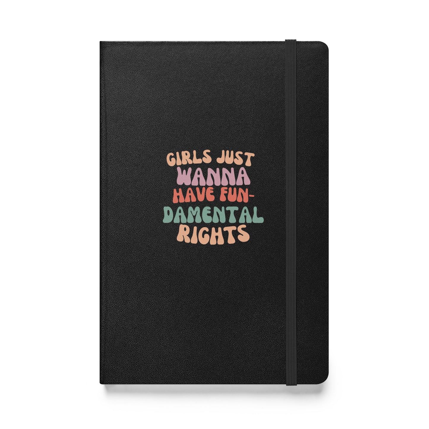 Girls Just Wanna... - Hardcover bound notebook