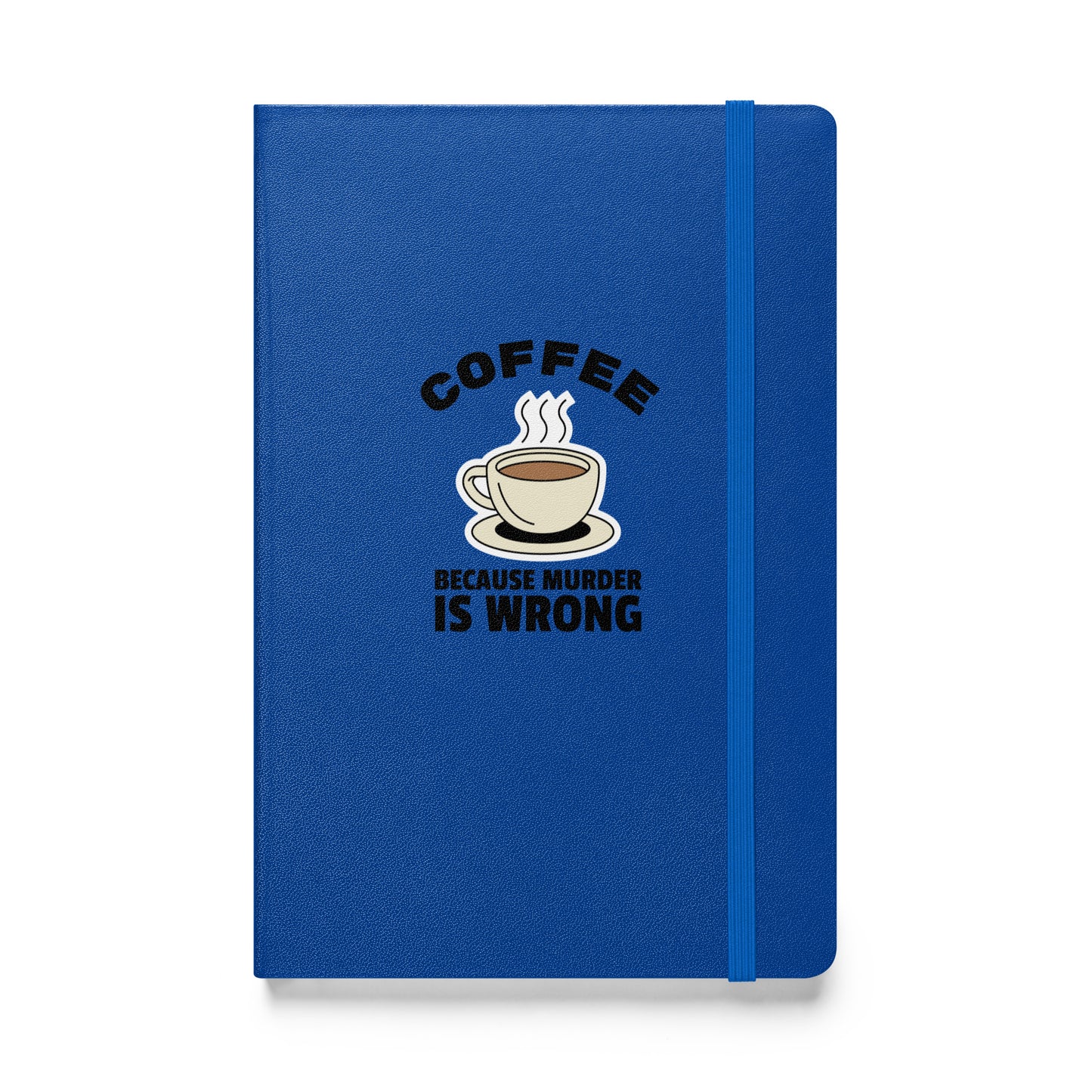 Coffee, Because Murder Is Wrong - Hardcover bound notebook