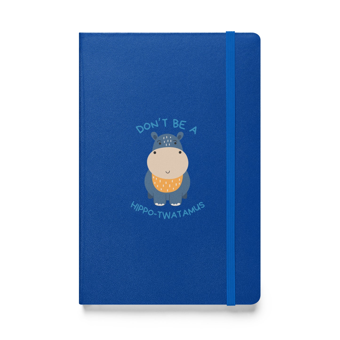 Don't Be A HippoTwatamus - Hardcover bound notebook
