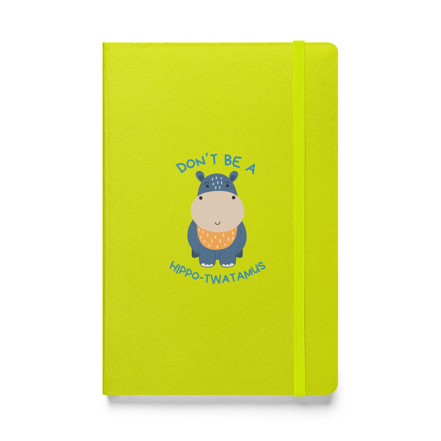 Don't Be A HippoTwatamus - Hardcover bound notebook