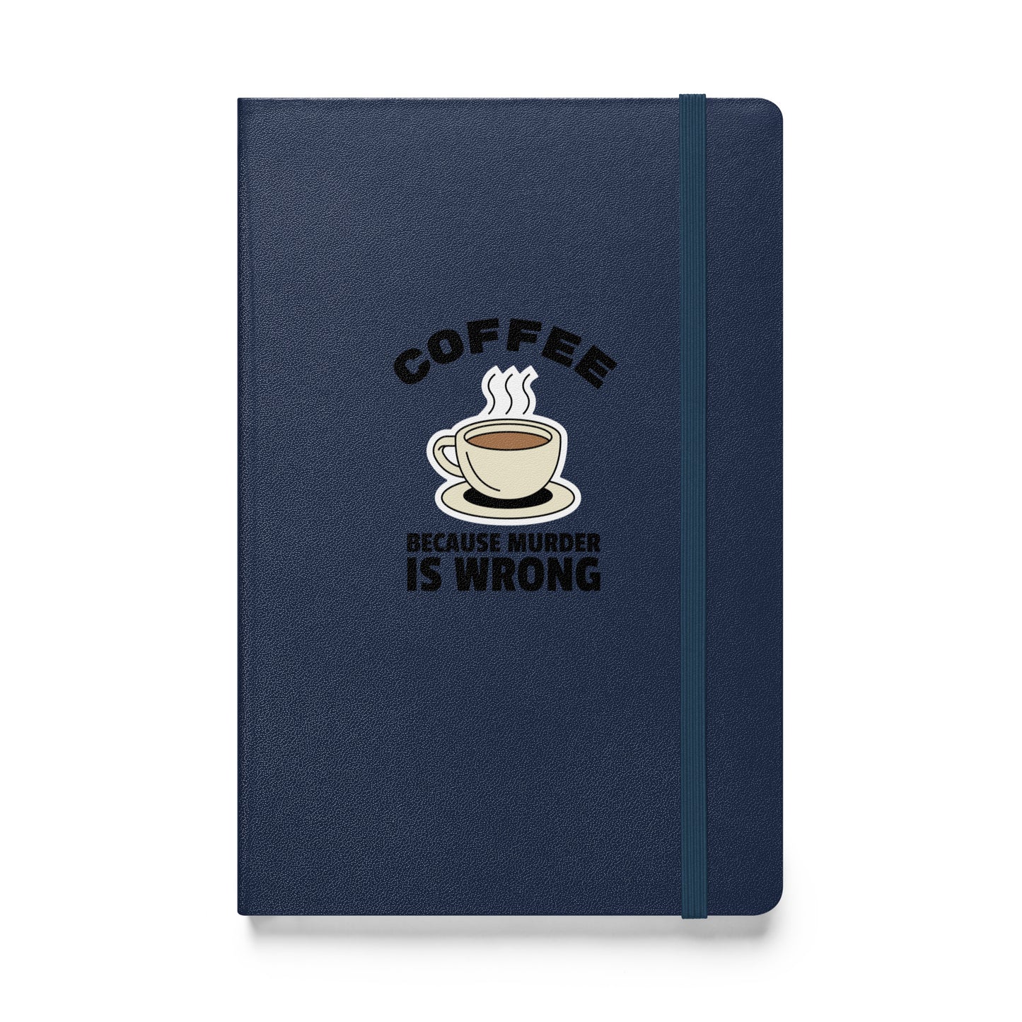 Coffee, Because Murder Is Wrong - Hardcover bound notebook