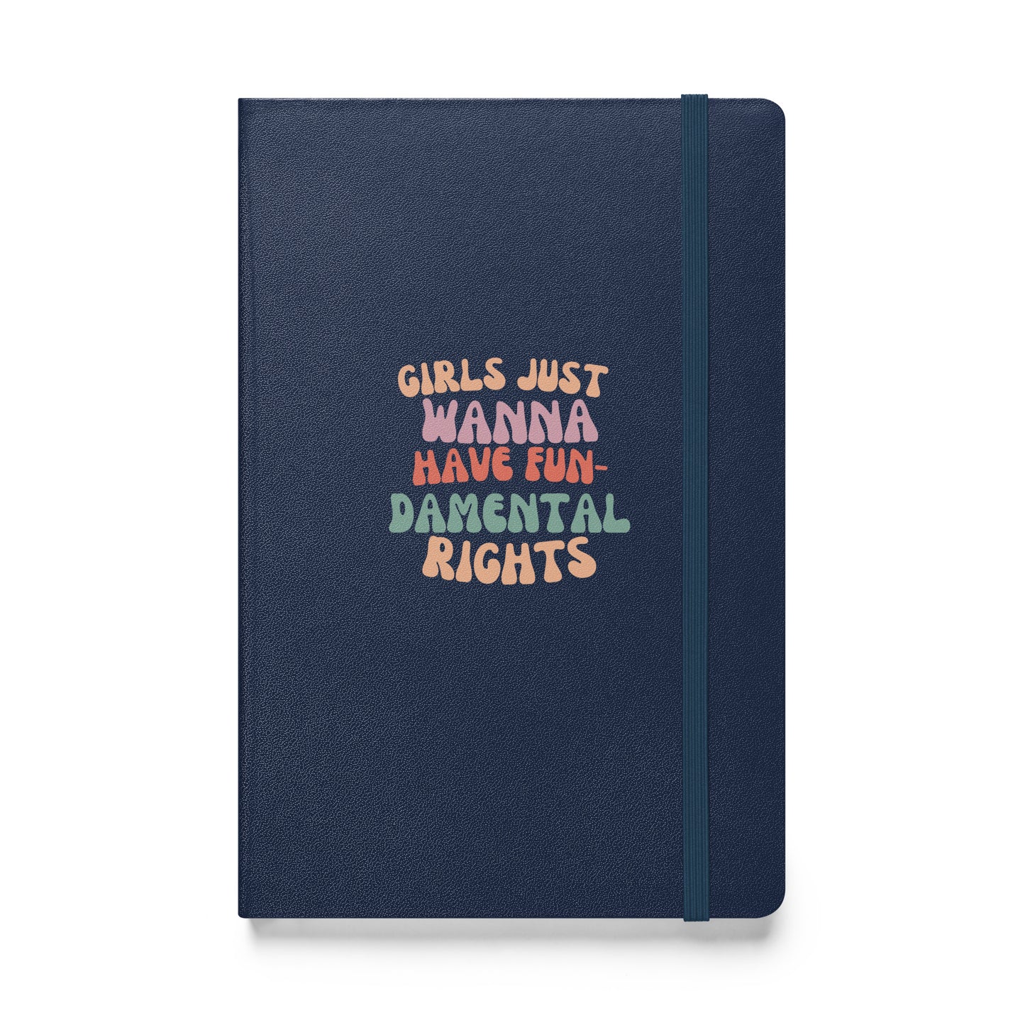 Girls Just Wanna... - Hardcover bound notebook