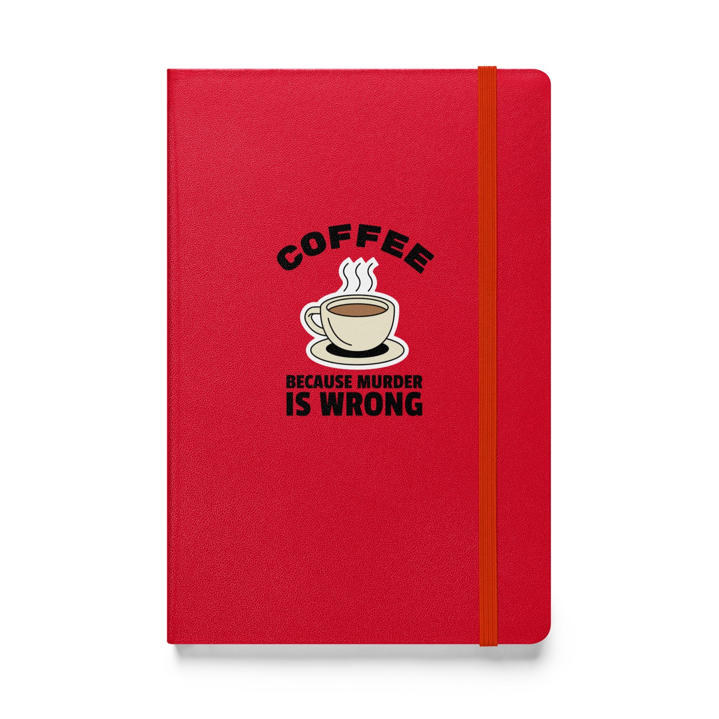 Coffee, Because Murder Is Wrong - Hardcover bound notebook