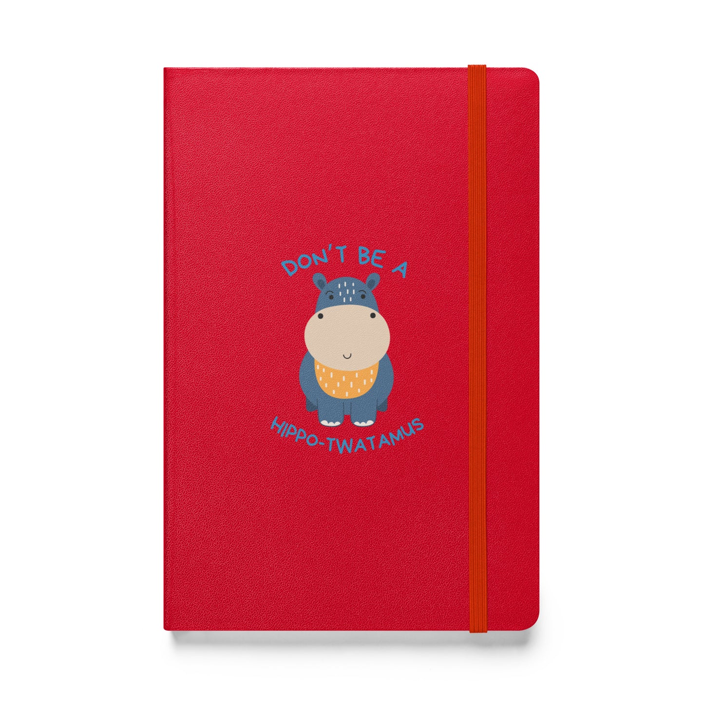 Don't Be A HippoTwatamus - Hardcover bound notebook