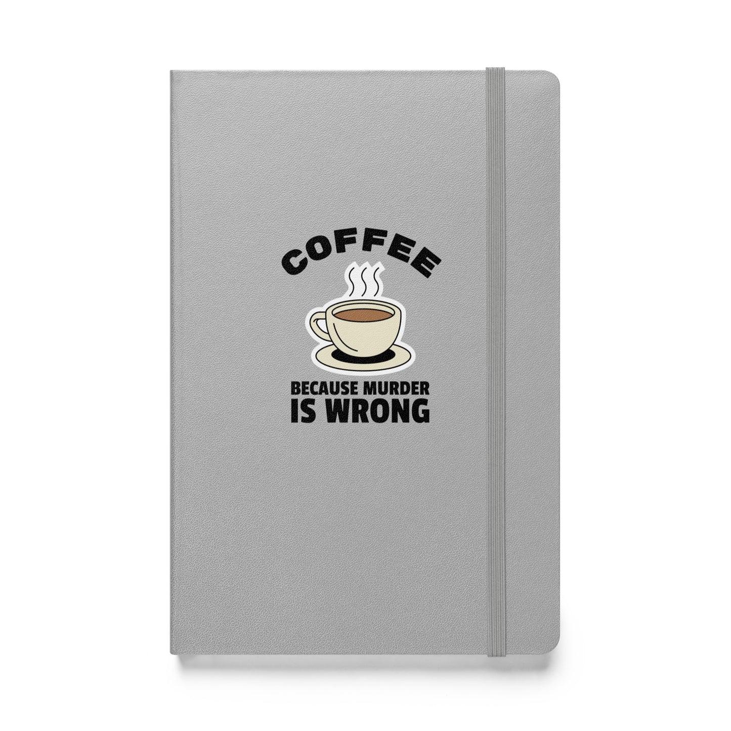 Coffee, Because Murder Is Wrong - Hardcover bound notebook