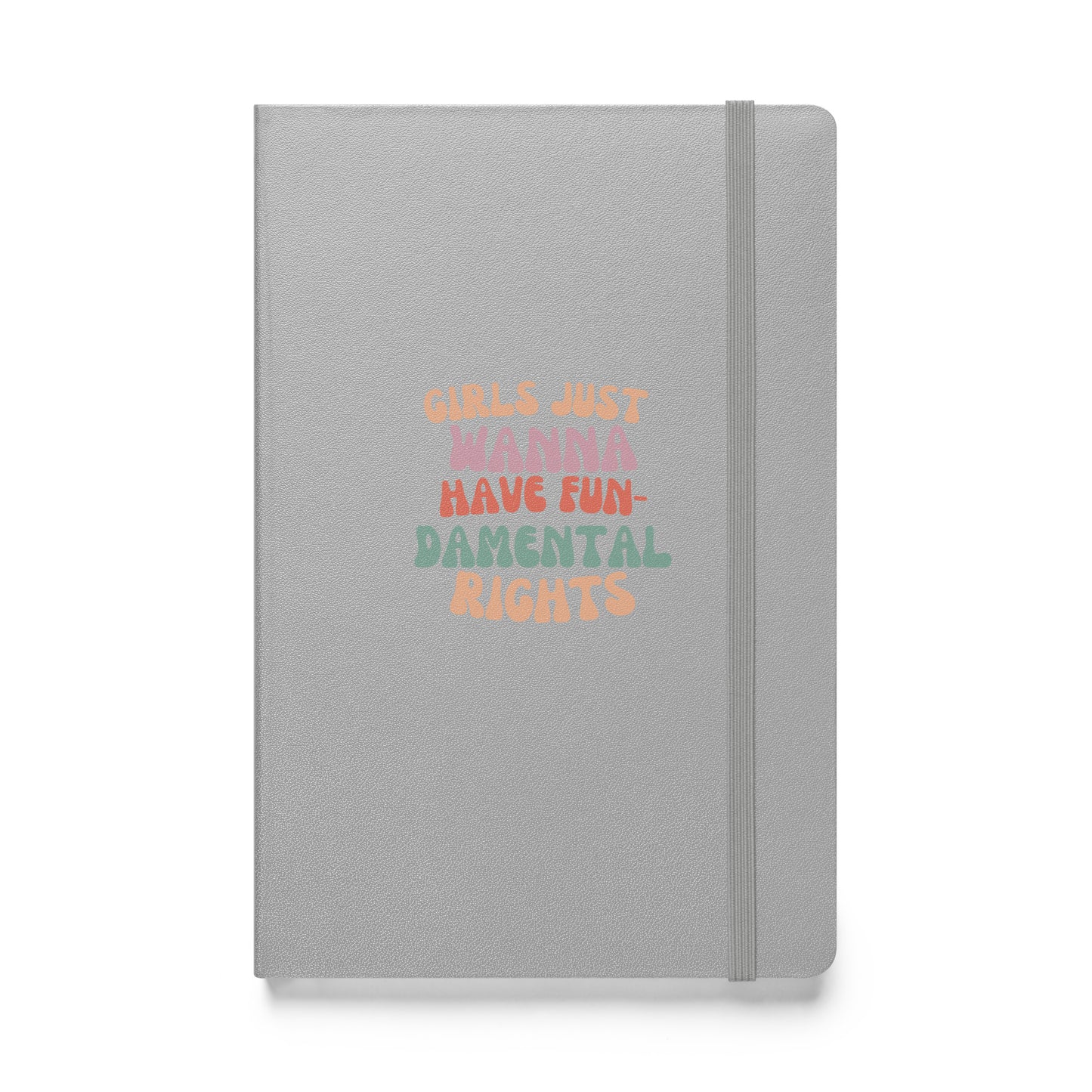 Girls Just Wanna... - Hardcover bound notebook