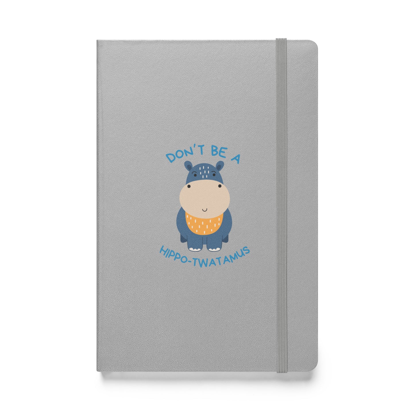Don't Be A HippoTwatamus - Hardcover bound notebook