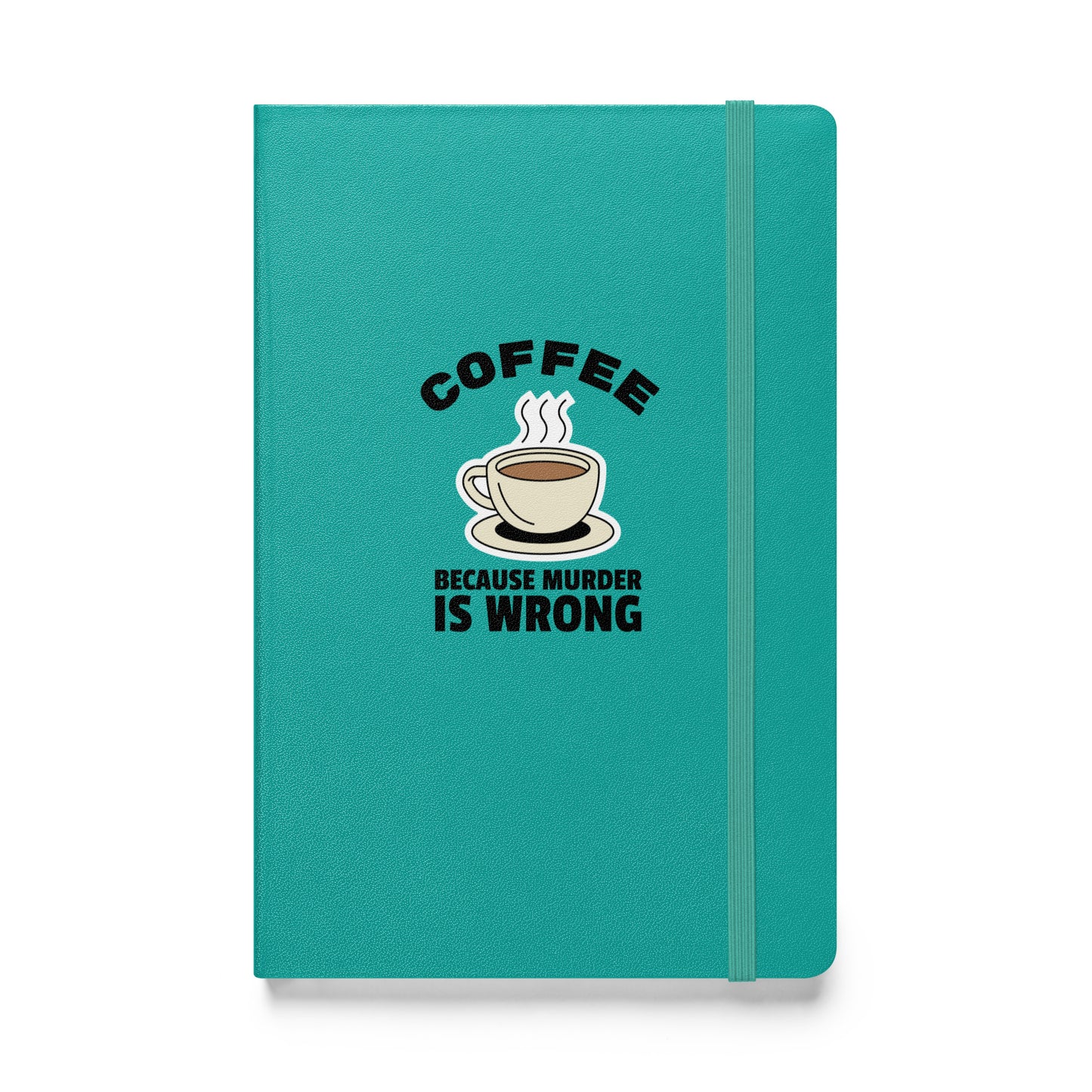 Coffee, Because Murder Is Wrong - Hardcover bound notebook