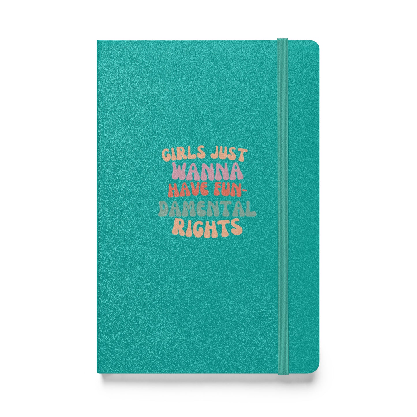 Girls Just Wanna... - Hardcover bound notebook