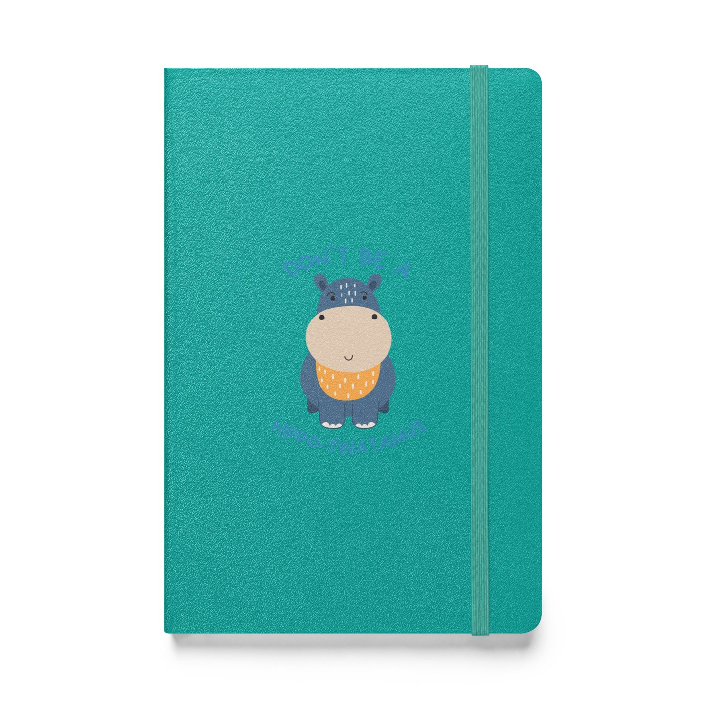 Don't Be A HippoTwatamus - Hardcover bound notebook