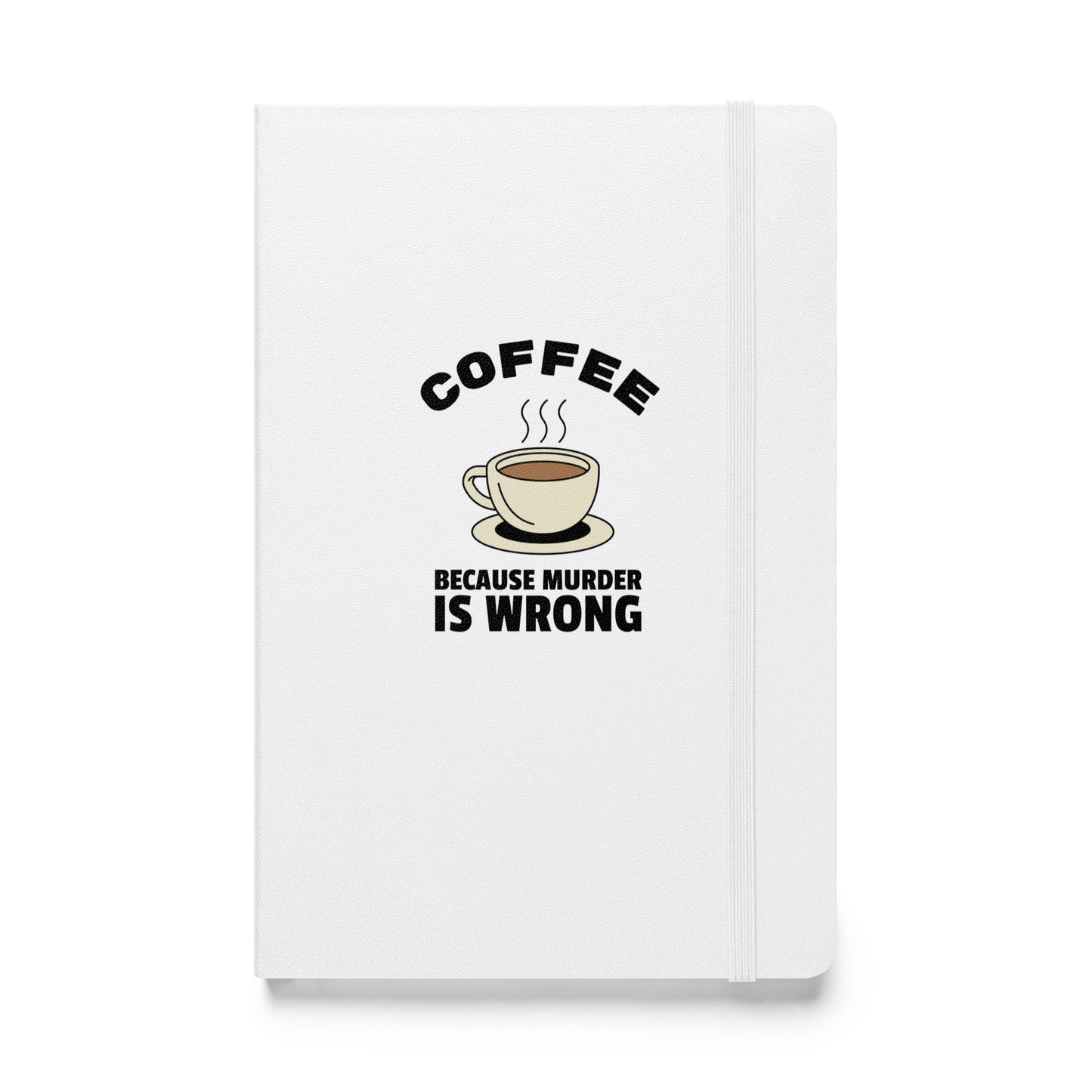 Coffee, Because Murder Is Wrong - Hardcover bound notebook