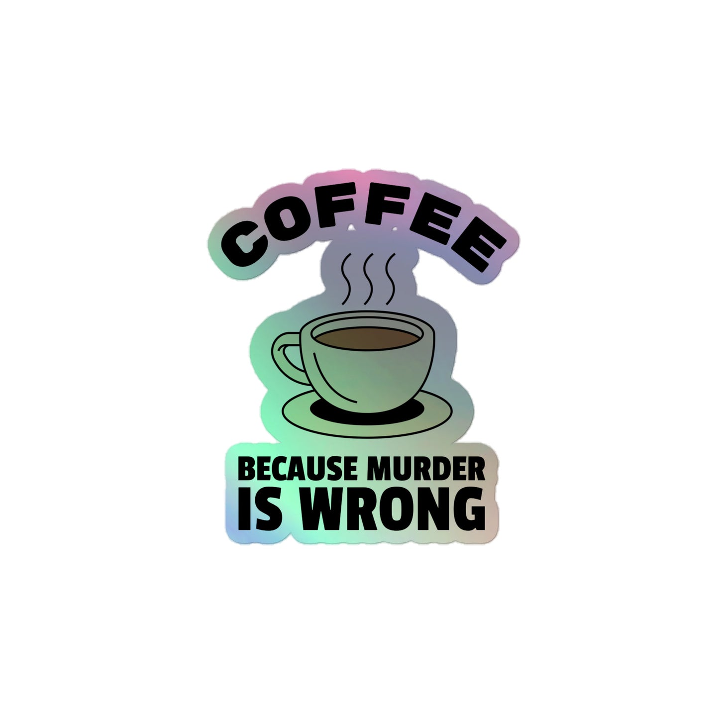 Coffee, Because Murder Is Wrong - Holographic stickers