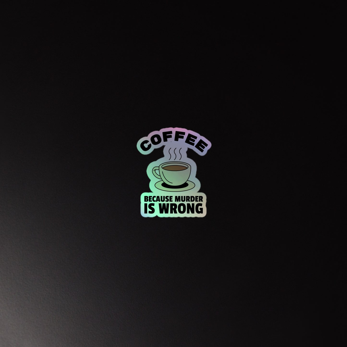 Coffee, Because Murder Is Wrong - Holographic stickers