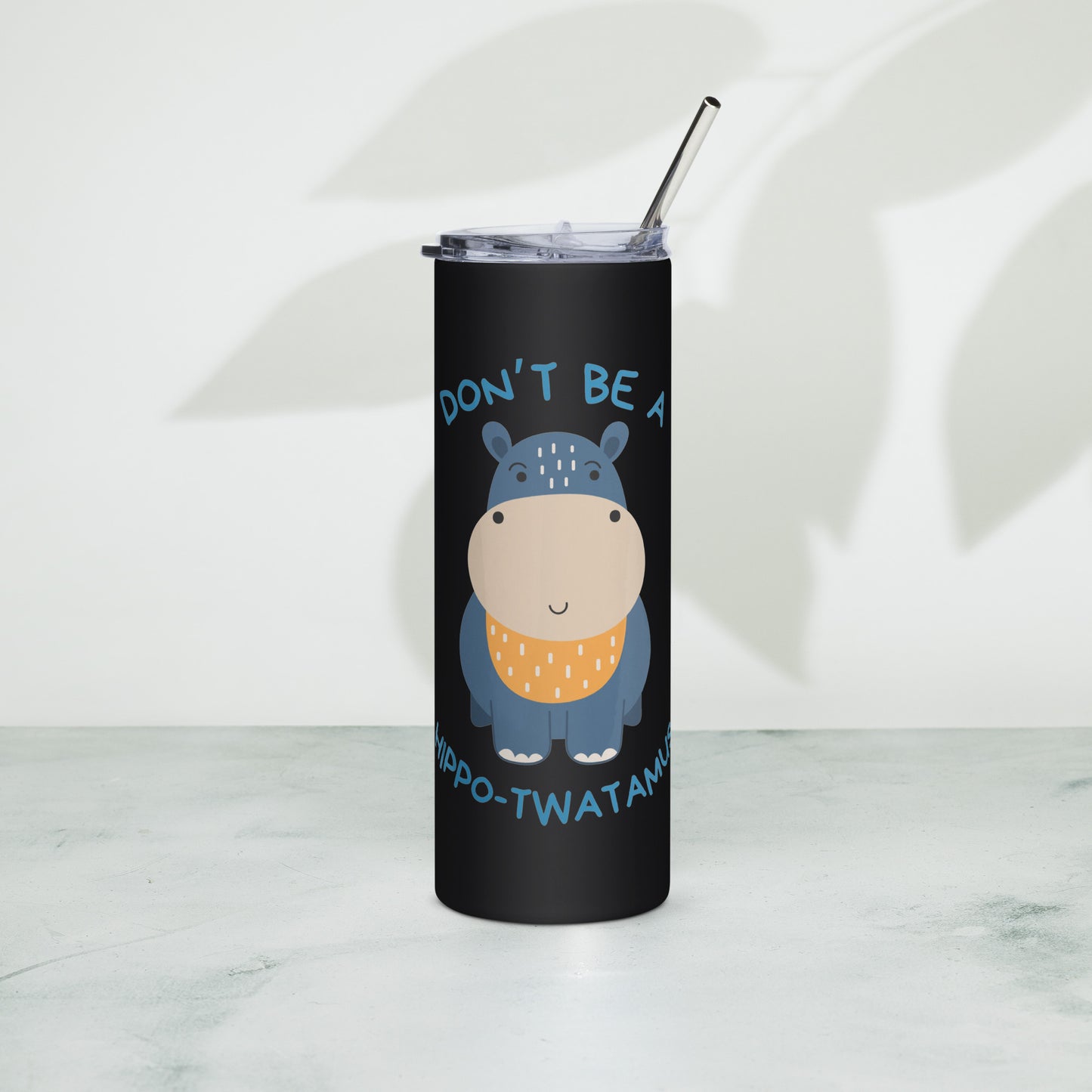 Don't Be A HippoTwatamus - Stainless steel tumbler