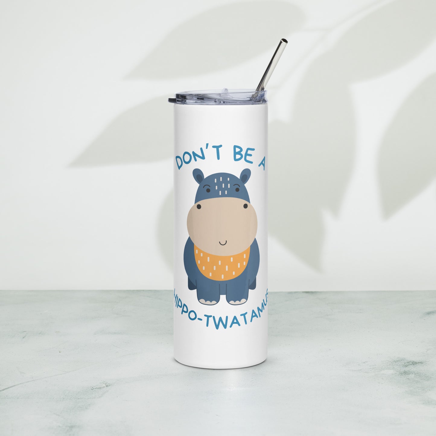 Don't Be A HippoTwatamus - Stainless steel tumbler