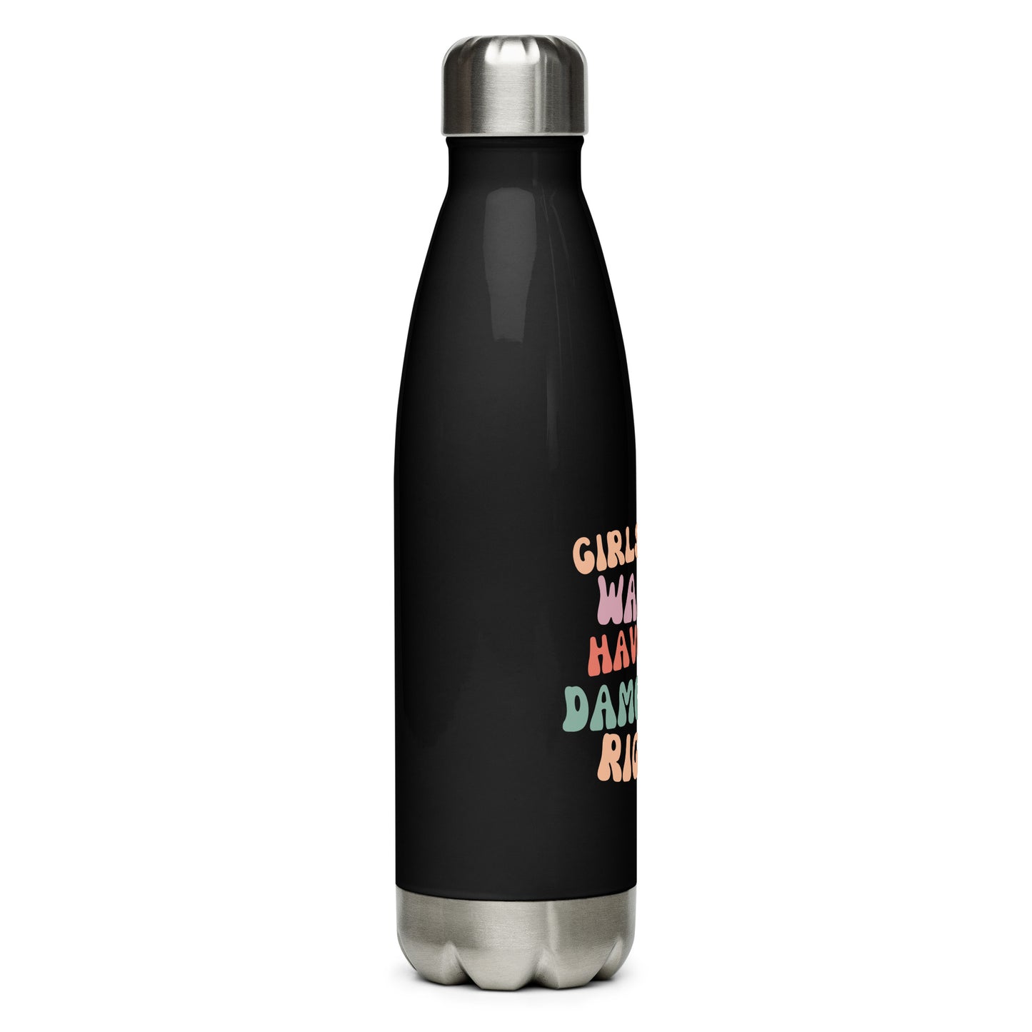 Girls Just Wanna... - Stainless steel water bottle