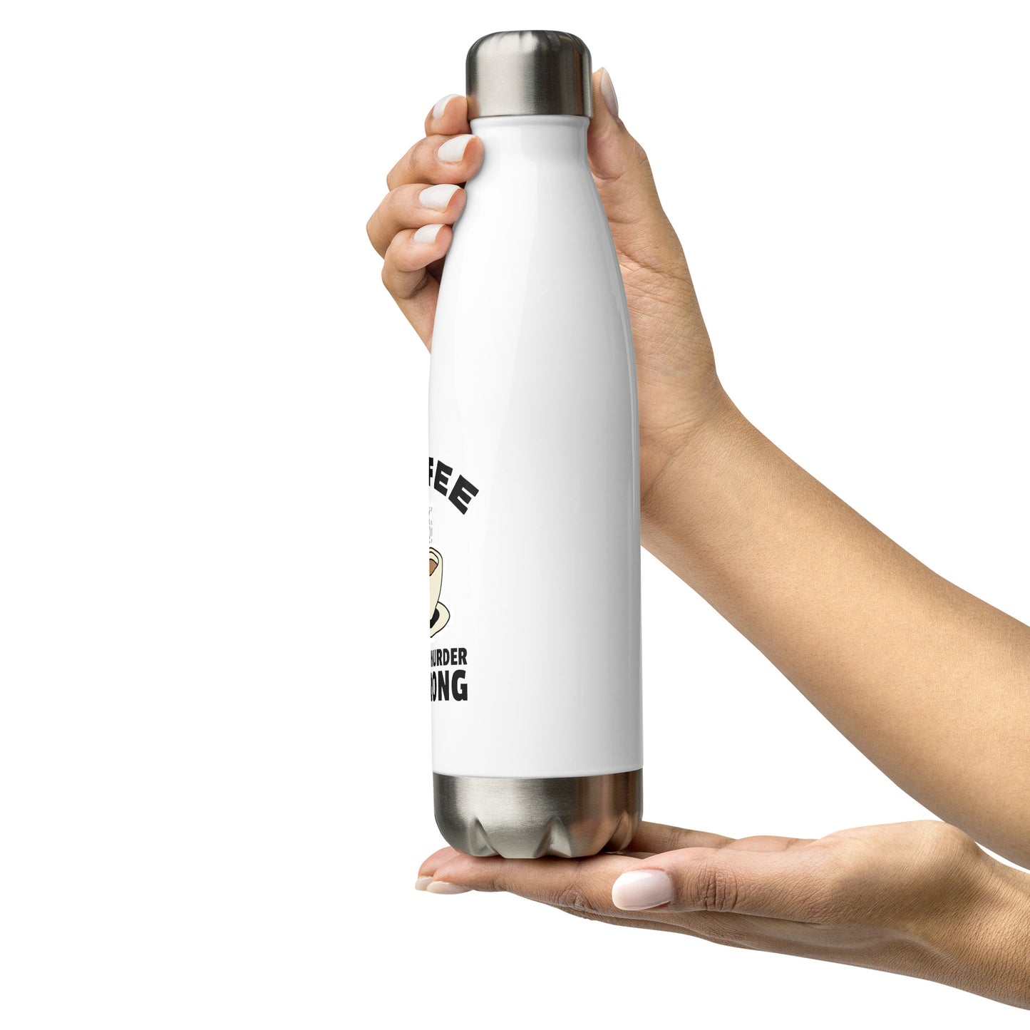 Coffee, Because Murder Is Wrong - Stainless steel water bottle