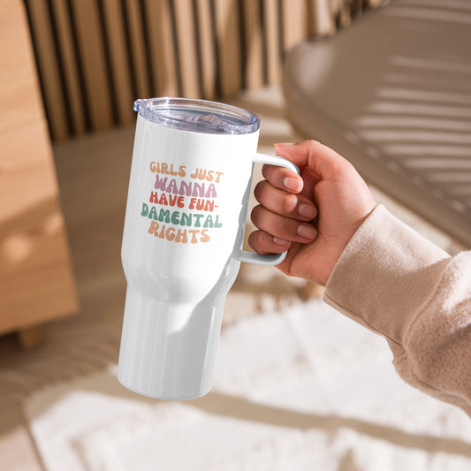 Girls Just Wanna... - Travel mug with a handle