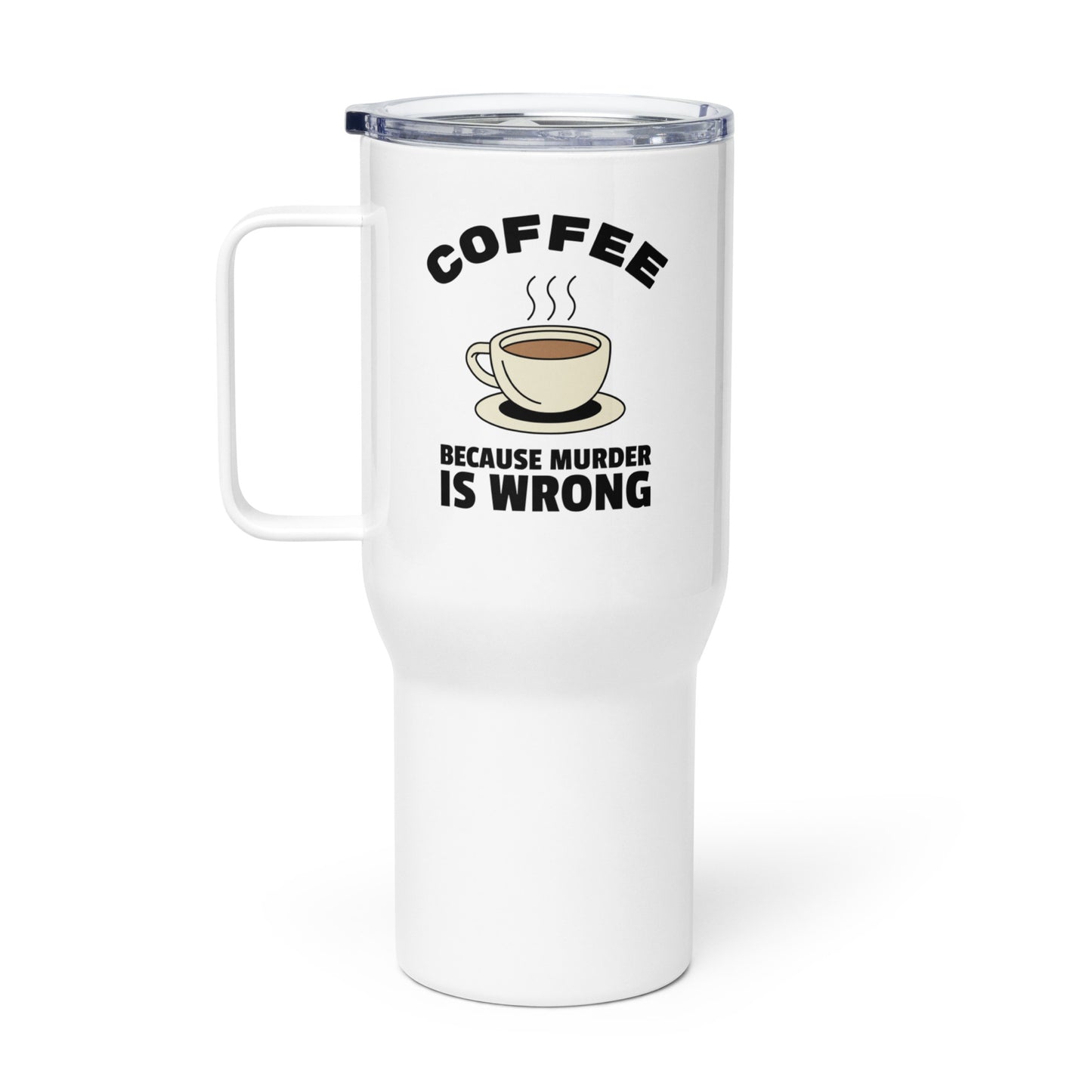 Coffee, Because Murder Is Wrong - Travel mug with a handle