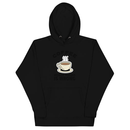 Coffee Because Murder Is Wrong - Unisex Hoodie