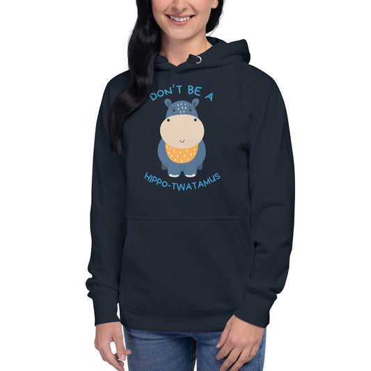 Don't Be A HippoTwatamus - Unisex Hoodie