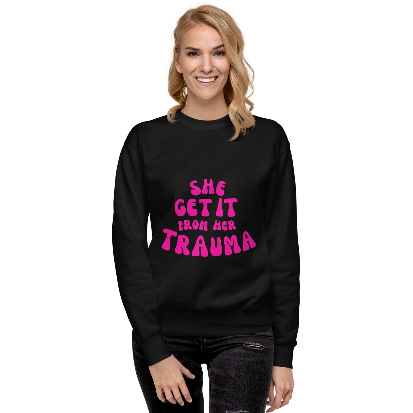 She Get It From Her Trauma (Pink Font) - Unisex Premium Sweatshirt