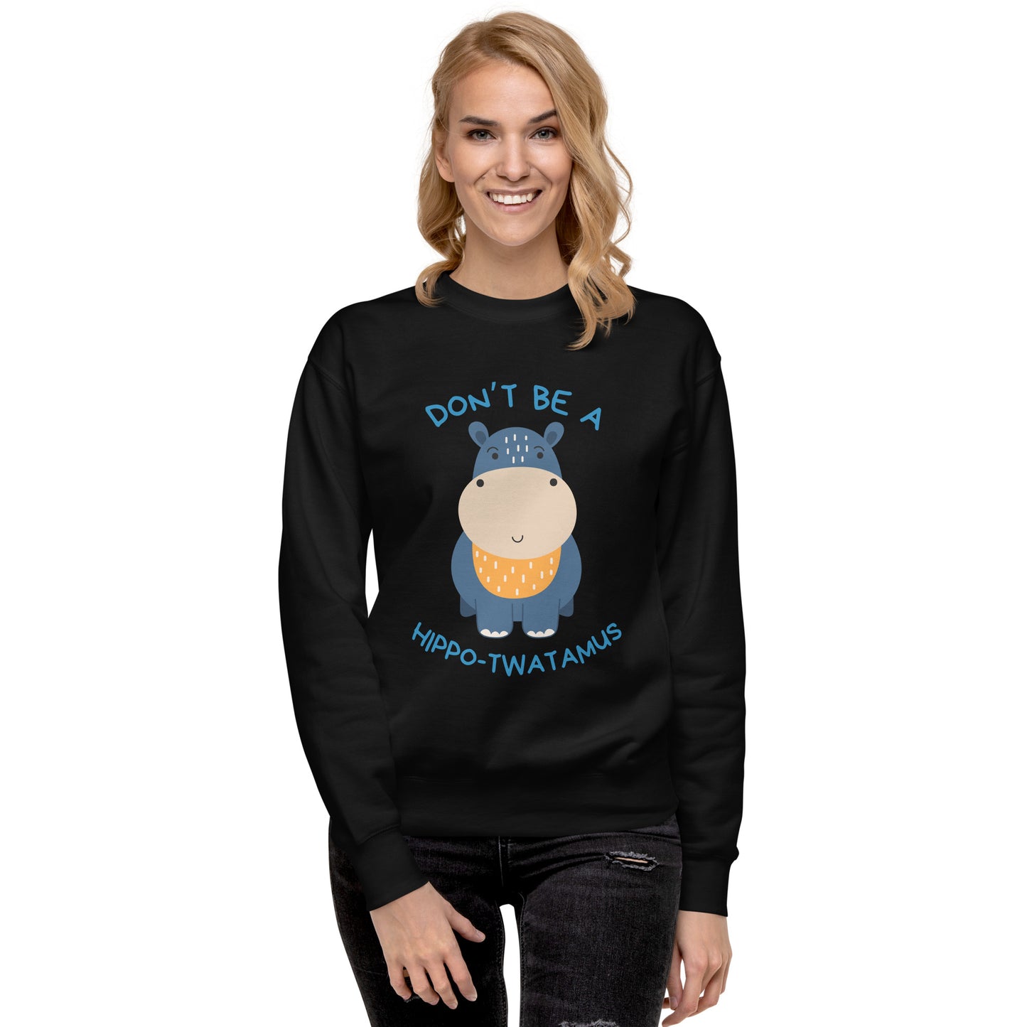 Don't Be A HippoTwatamus - Unisex Premium Sweatshirt