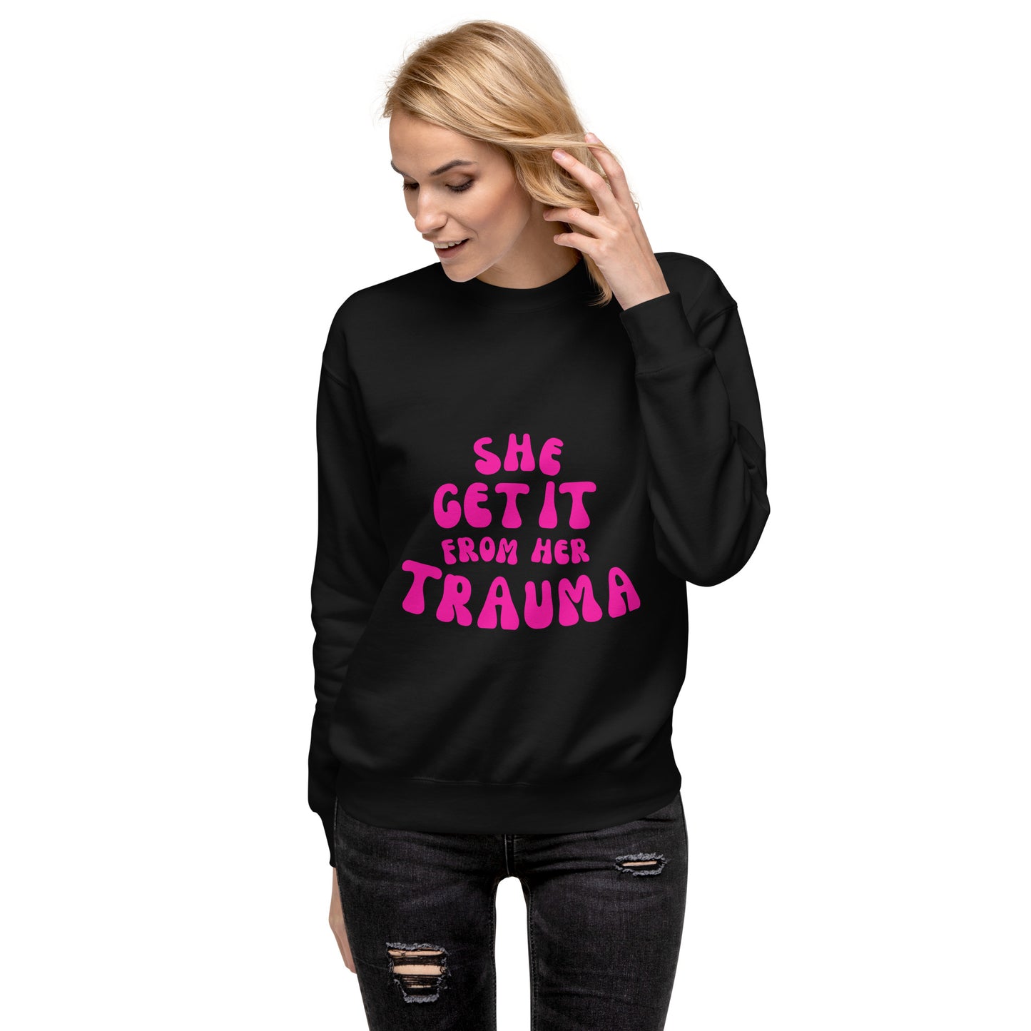 She Get It From Her Trauma (Pink Font) - Unisex Premium Sweatshirt