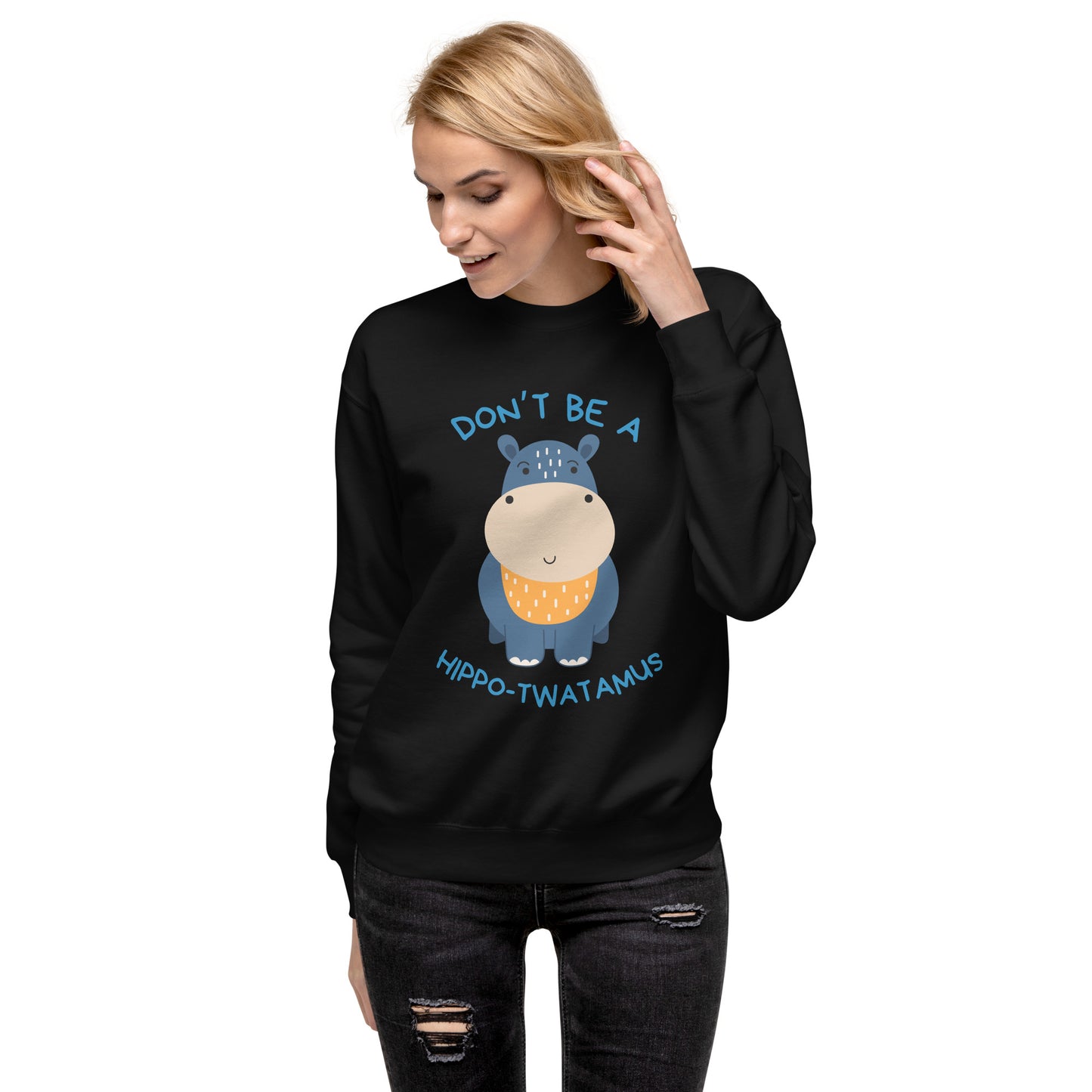 Don't Be A HippoTwatamus - Unisex Premium Sweatshirt