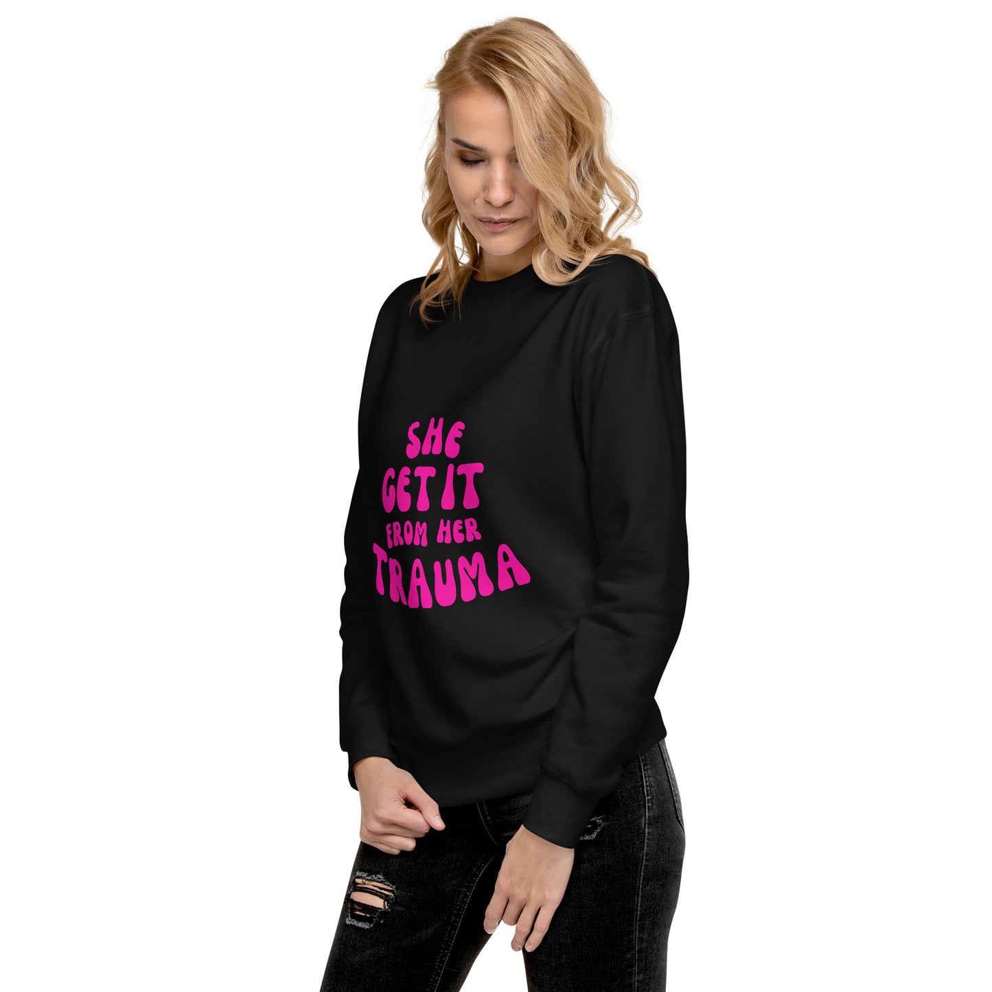 She Get It From Her Trauma (Pink Font) - Unisex Premium Sweatshirt