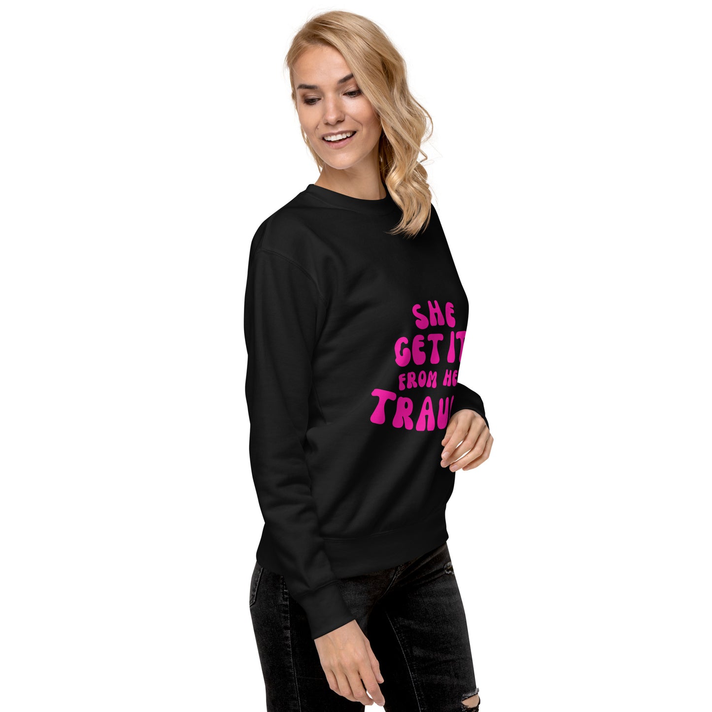 She Get It From Her Trauma (Pink Font) - Unisex Premium Sweatshirt