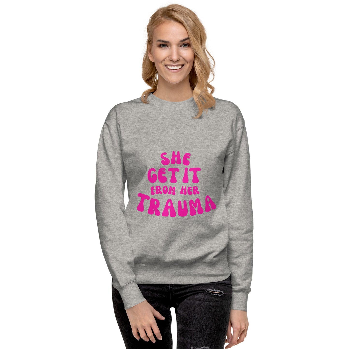 She Get It From Her Trauma (Pink Font) - Unisex Premium Sweatshirt