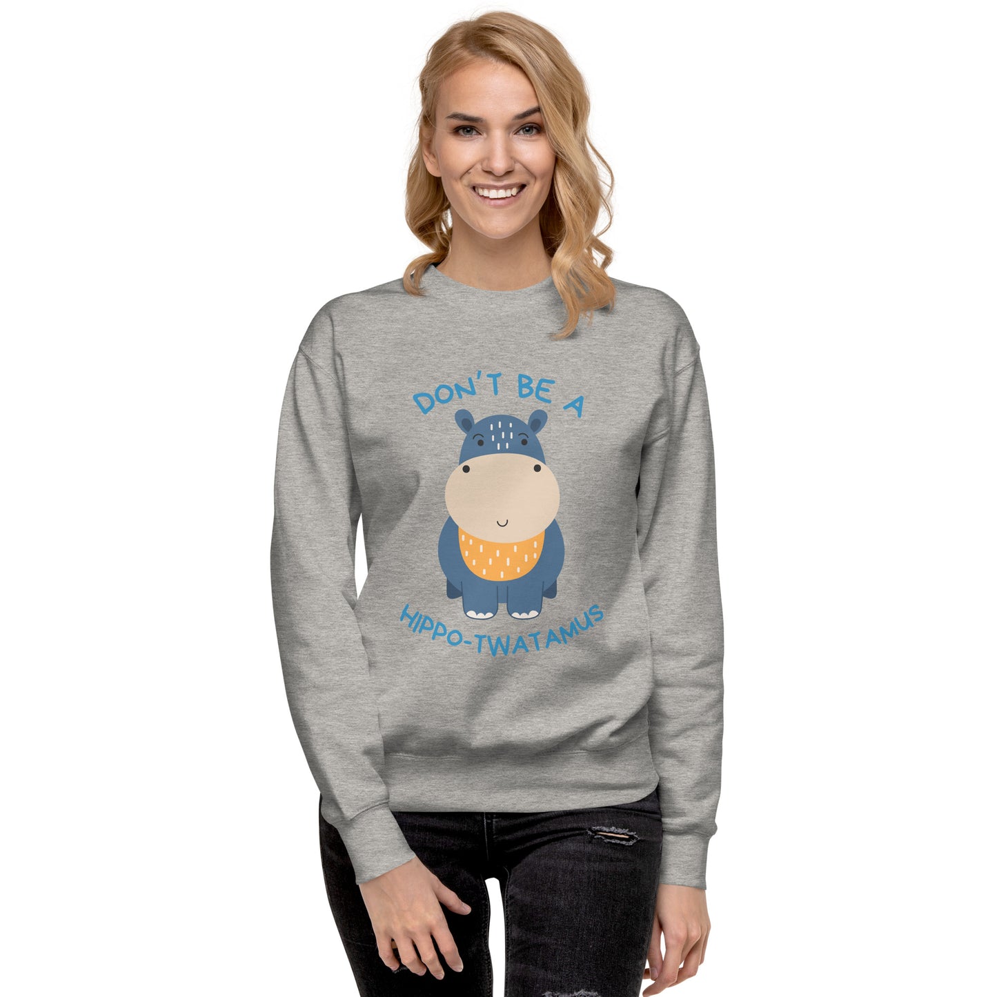 Don't Be A HippoTwatamus - Unisex Premium Sweatshirt