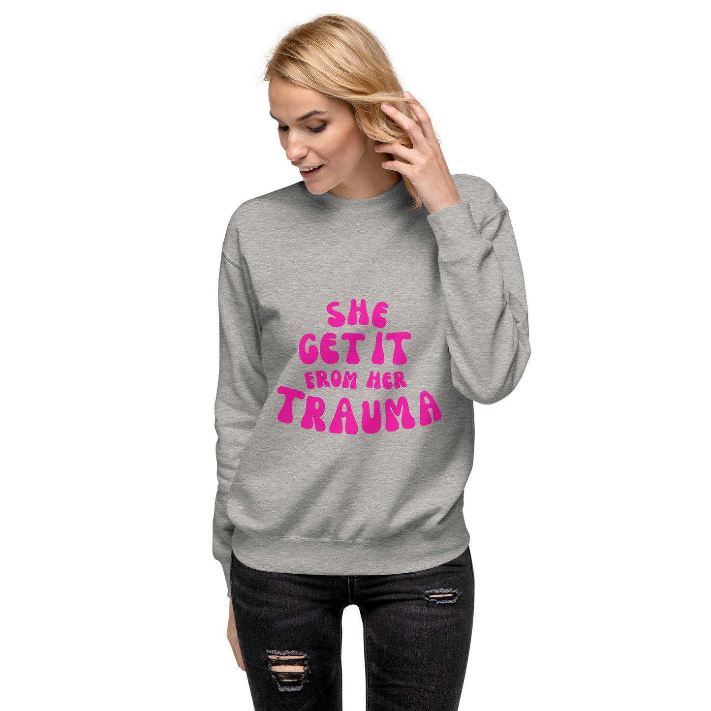 She Get It From Her Trauma (Pink Font) - Unisex Premium Sweatshirt