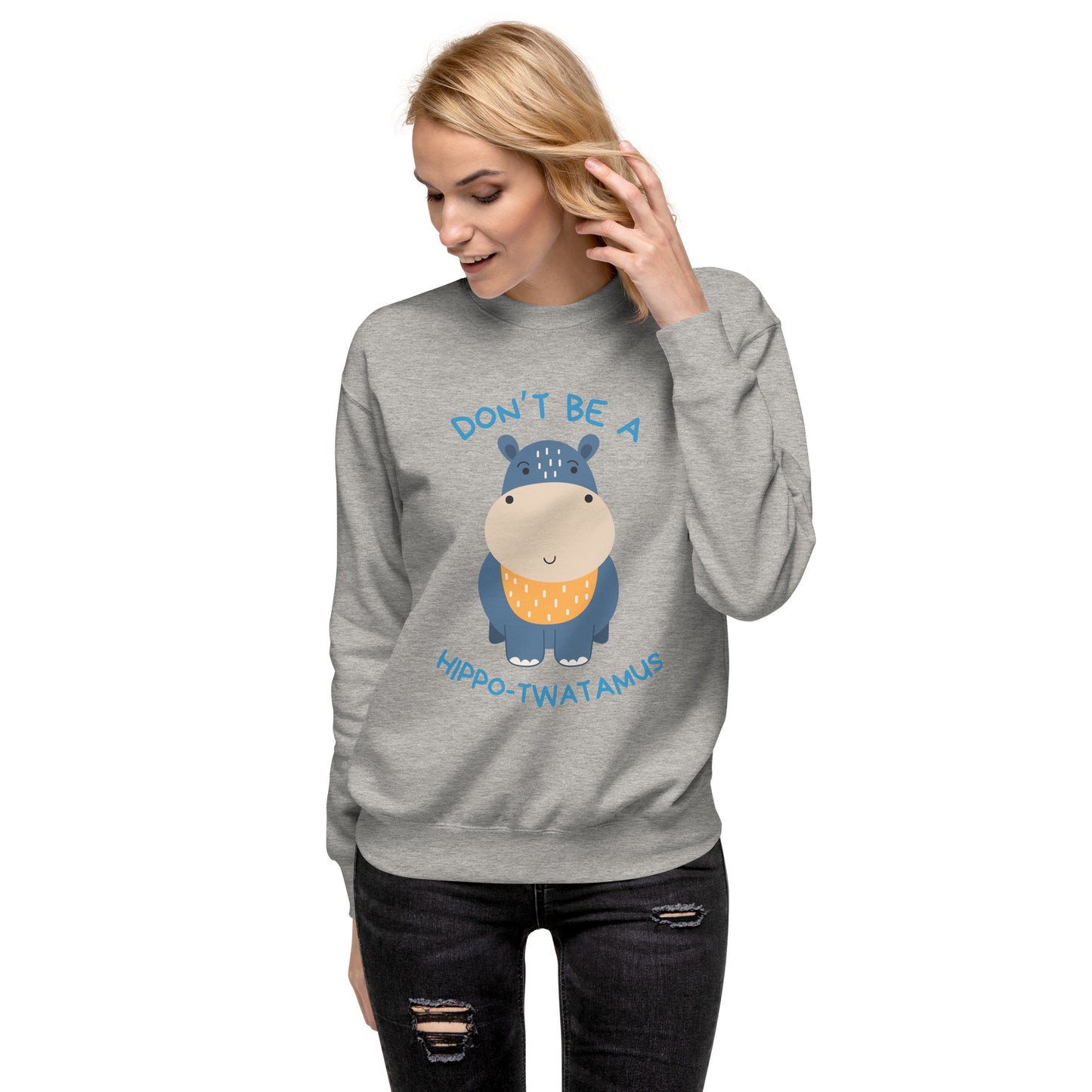 Don't Be A HippoTwatamus - Unisex Premium Sweatshirt