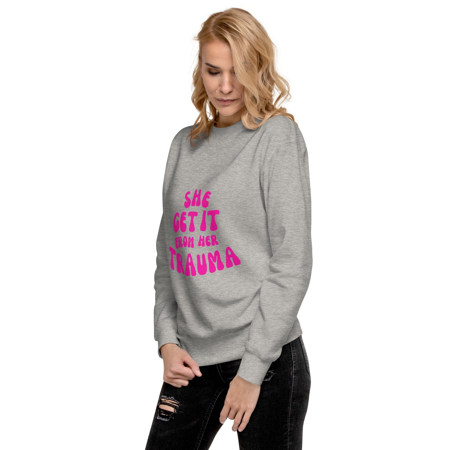 She Get It From Her Trauma (Pink Font) - Unisex Premium Sweatshirt