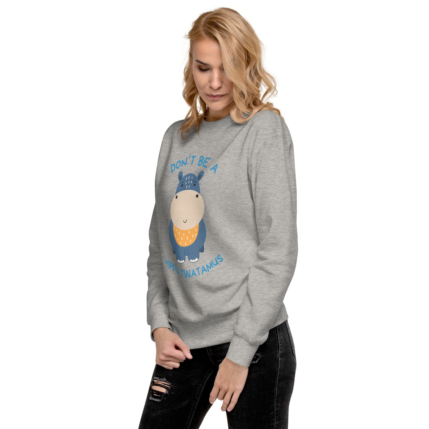 Don't Be A HippoTwatamus - Unisex Premium Sweatshirt