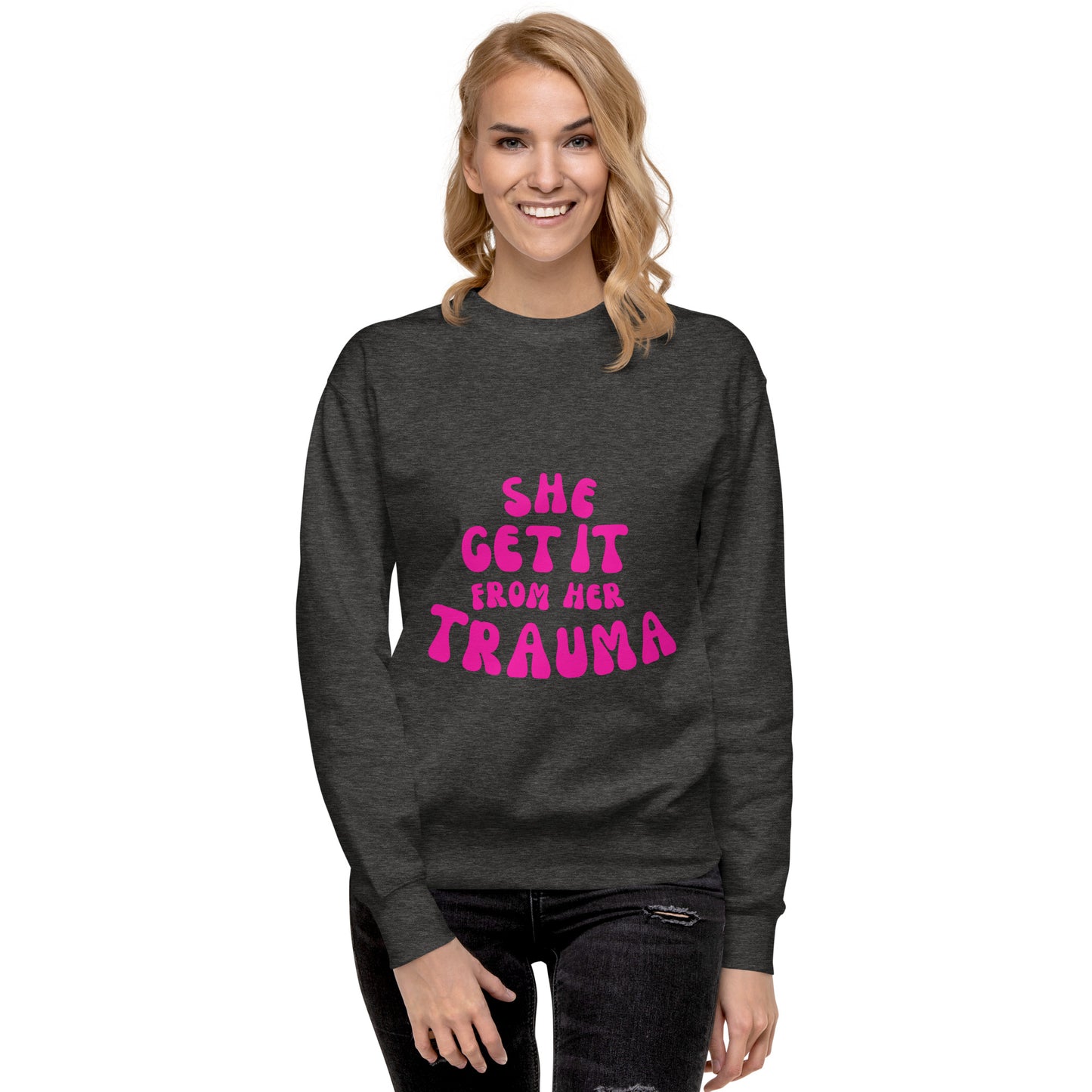 She Get It From Her Trauma (Pink Font) - Unisex Premium Sweatshirt