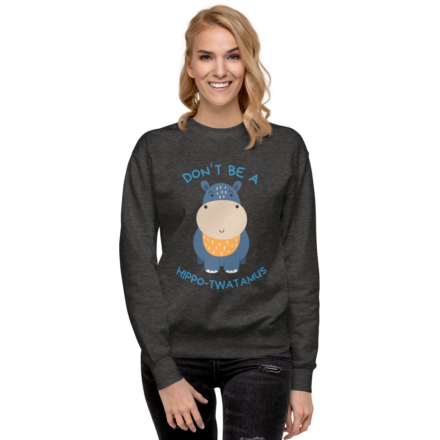 Don't Be A HippoTwatamus - Unisex Premium Sweatshirt