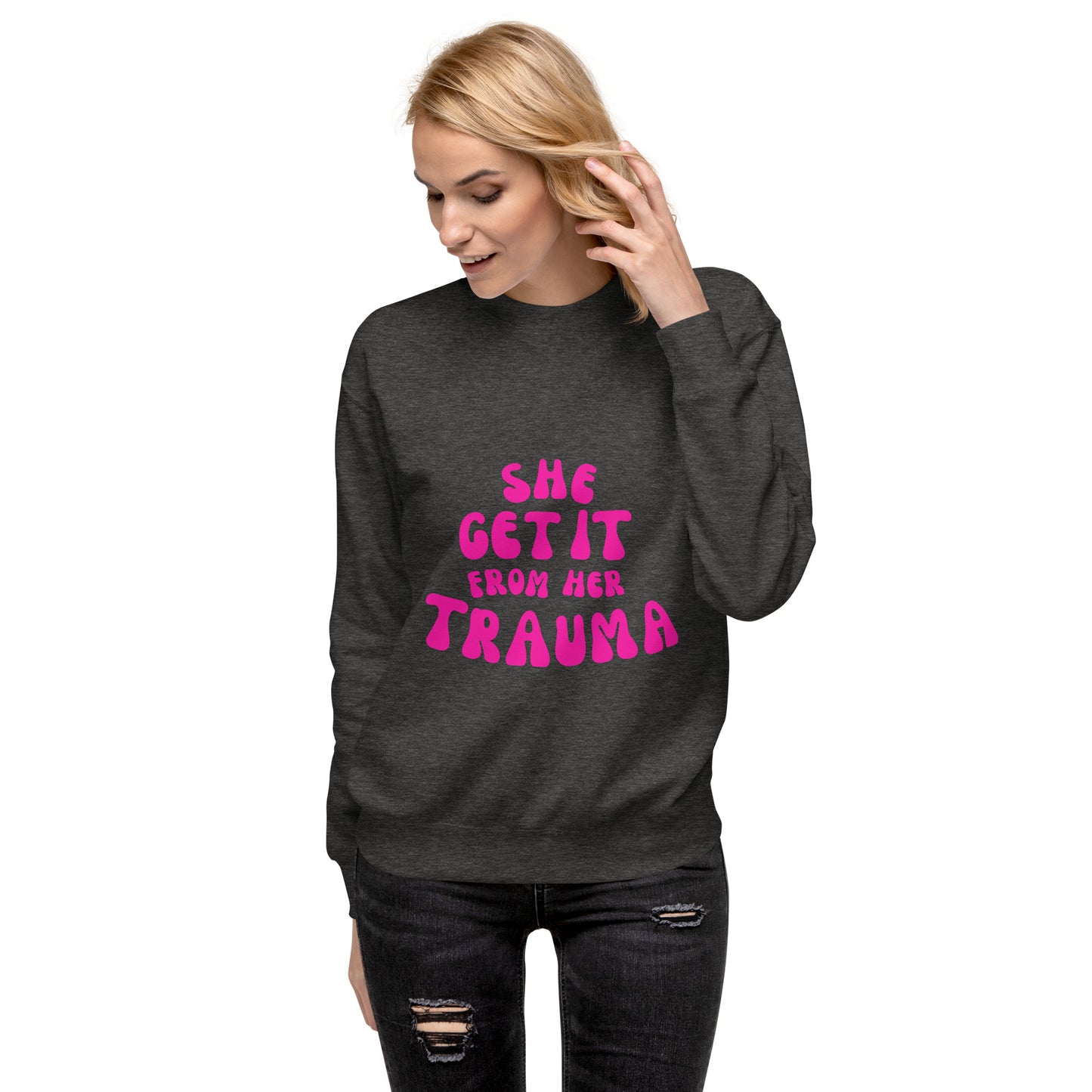 She Get It From Her Trauma (Pink Font) - Unisex Premium Sweatshirt