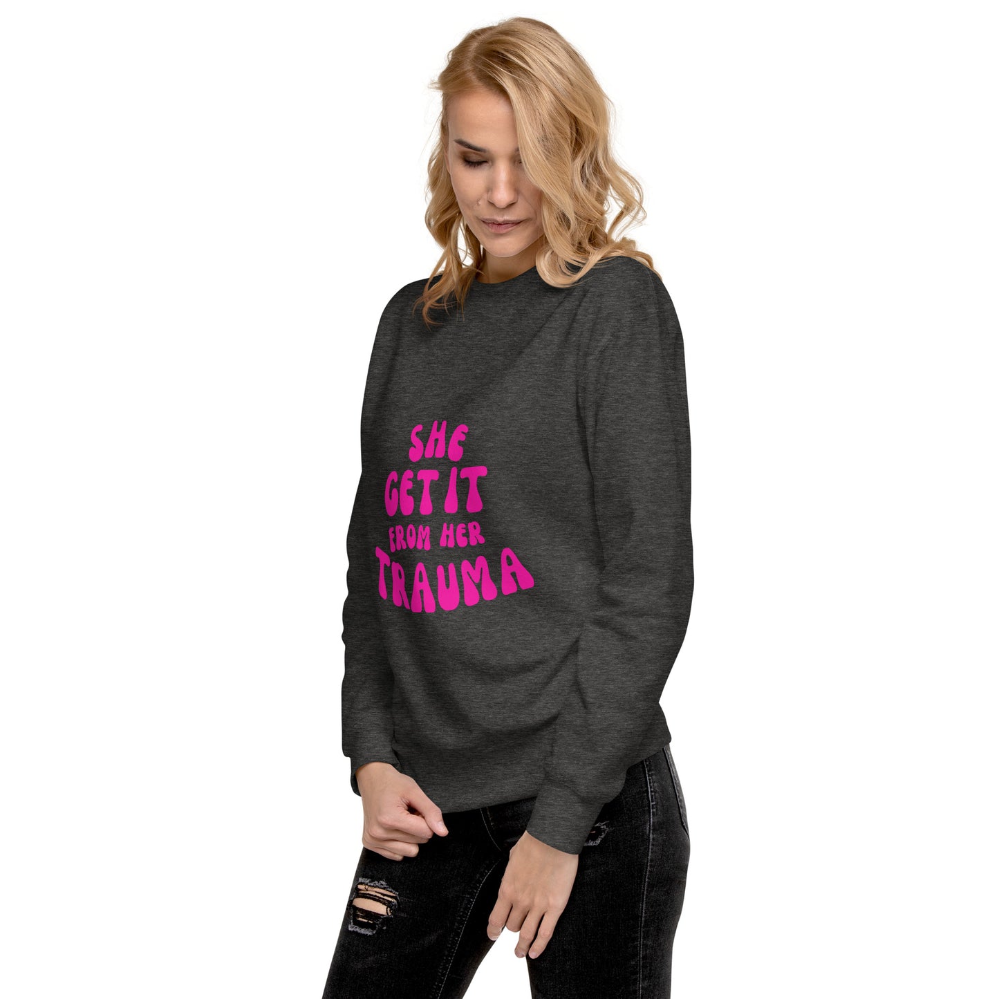 She Get It From Her Trauma (Pink Font) - Unisex Premium Sweatshirt