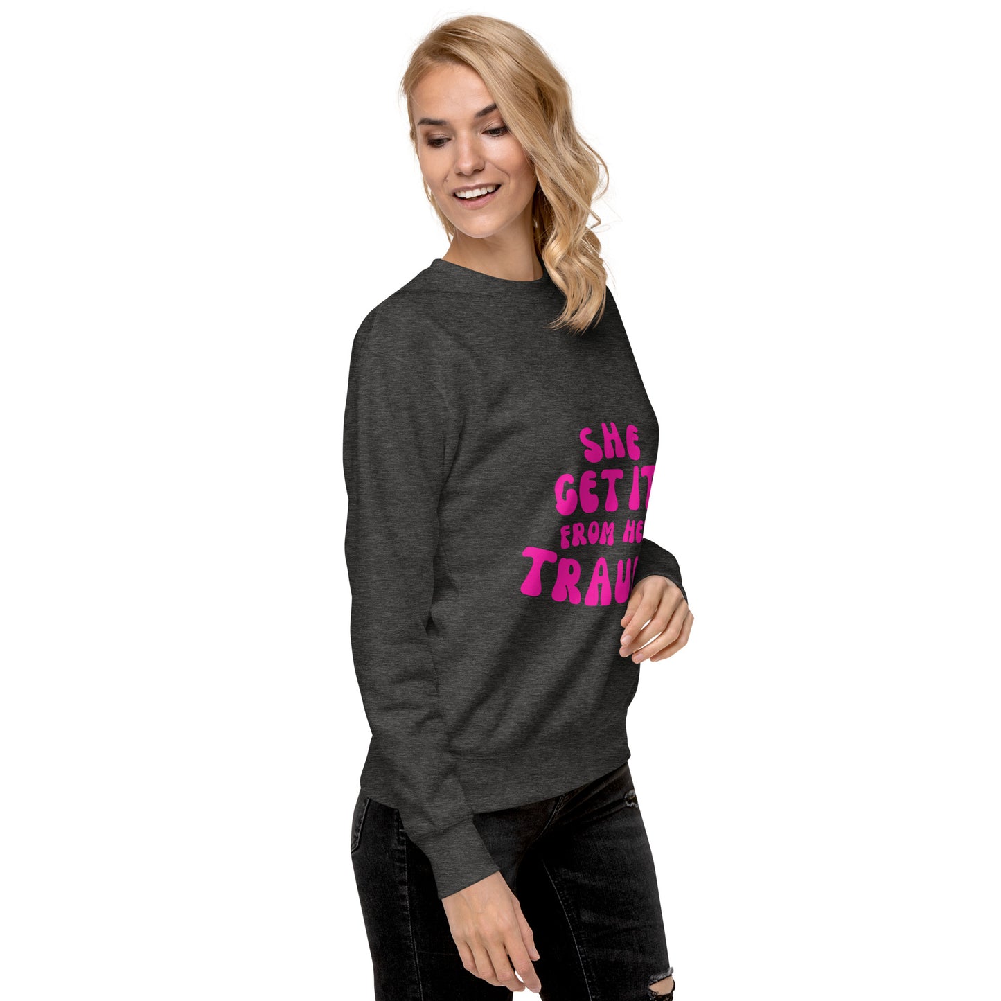 She Get It From Her Trauma (Pink Font) - Unisex Premium Sweatshirt